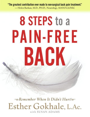 8 Steps to a Pain-Free Back: Natural Posture Solutions for Pain in the Back, Neck, Shoulder, Hip, Knee, and Foot by Gokhale, Esther