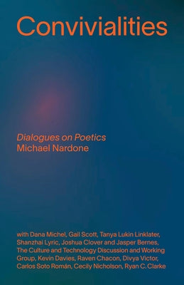 Convivialities: Dialogues on Poetics by Nardone, Michael