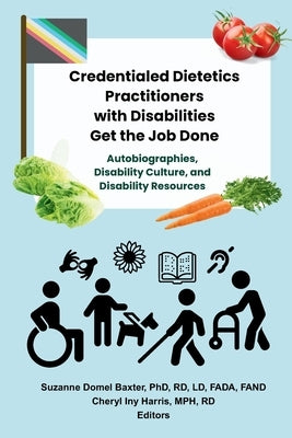 Credentialed Dietetics Practitioners with Disabilities Get the Job Done by Baxter, Suzanne Domel