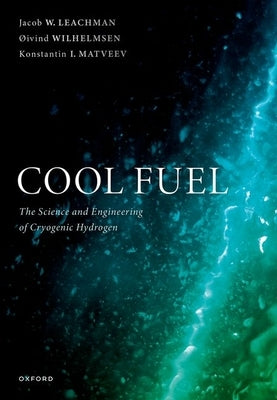 Cool Fuel: The Science and Engineering of Cryogenic Hydrogen by Leachman, Jacob W.