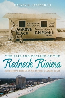 Rise and Decline of the Redneck Riviera: An Insider's History of the Florida-Alabama Coast by Jackson, Harvey H., III