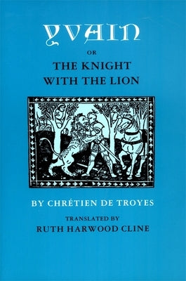 Yvain; Or, the Knight with the Lion by Chretien De Troyes