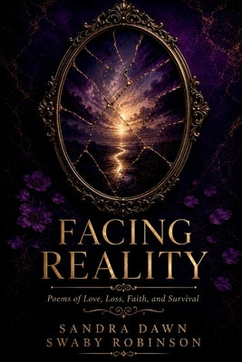 Facing Reality: Poems of Love, Loss, Faith, and Survival by Swaby Robinson, Sandra Dawn