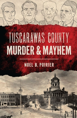 Tuscarawas County Murder & Mayhem by Poirier, Noel B.