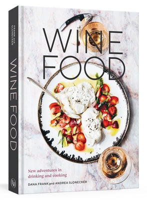 Wine Food: New Adventures in Drinking and Cooking [A Recipe Book] by Frank, Dana