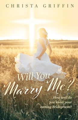 Will You Marry Me?: How Well Do You Know Your Coming Bridegroom? by Griffin, Christa