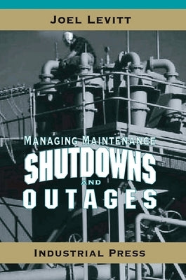 Managing Maintenance Shutdowns and Outages by Levitt, Joel