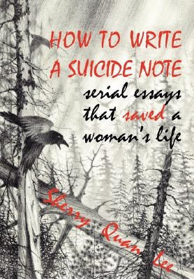 How to Write a Suicide Note: Serial Essays That Saved a Woman's Life by Lee, Sherry