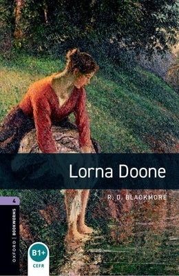 Oxford Bookworms Library: Lorna Doone: Level 4: 1400-Word Vocabulary by Blackmore, R. D.