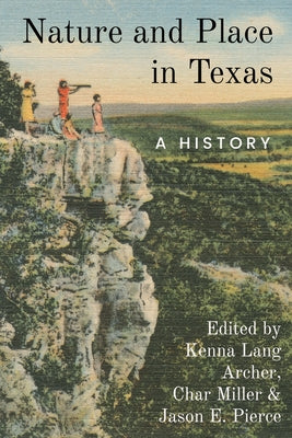 Nature and Place in Texas: A History by Miller, Char