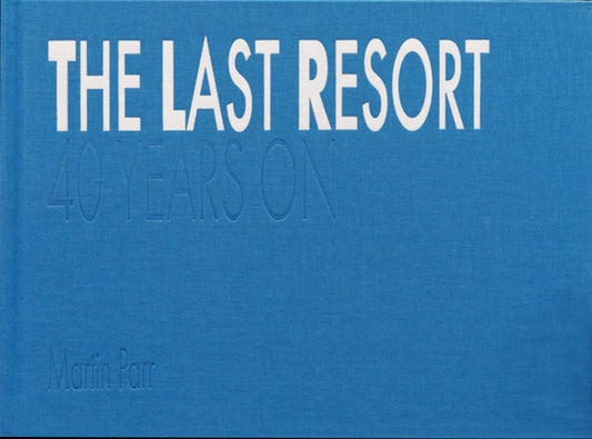 The Last Resort: Forty Years on by Parr, Martin