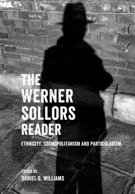 The Werner Sollors Reader: Ethnicity, Cosmopolitanism and Particularism by Sollors, Werner