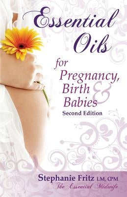 Essential Oils for Pregnancy, Birth & Babies by Fritz, Stephanie