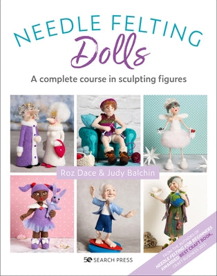 Needle Felting Dolls: A Complete Course in Sculpting Figures by Dace, Roz