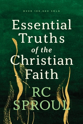 Essential Truths of the Christian Faith by Sproul, R. C.