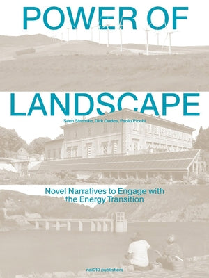 Power of Landscape: Novel Narratives to Engage with the Energy Transition by Stremke, Sven