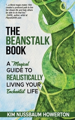 The Beanstalk Book: A Magical Guide To Realistically Living Your Enchanted Life by Nussbaum Howerton, Kim