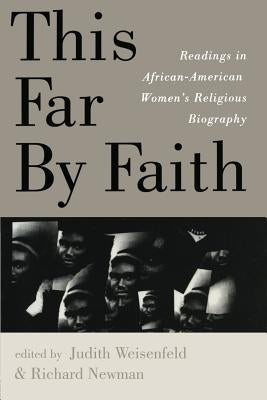 This Far By Faith: Readings in African-American Women's Religious Biography by Weisenfeld, Judith