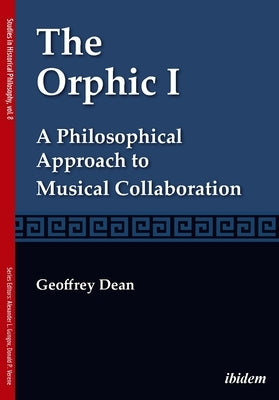 The Orphic I: A Philosophical Approach to Musical Collaboration by Dean, Geoffrey