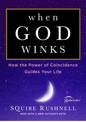 When God Winks: How the Power of Coincidence Guides Your Life by Rushnell, Squire