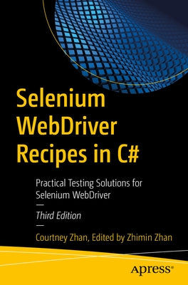 Selenium Webdriver Recipes in C#: Practical Testing Solutions for Selenium Webdriver by Zhan, Courtney