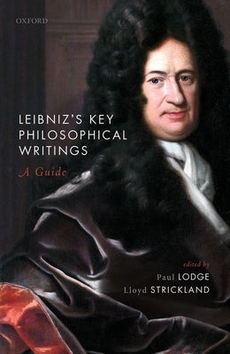 Leibniz's Key Philosophical Writings: A Guide by Lodge, Paul