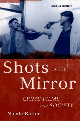 Shots in the Mirror: Crime Films and Society by Rafter, Nicole