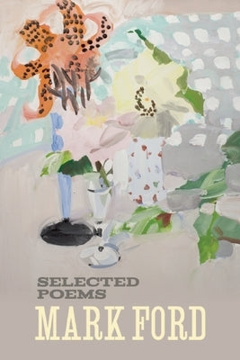 Mark Ford: Selected Poems by Ford, Mark