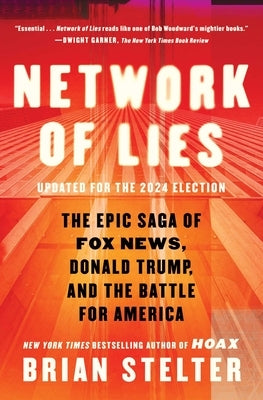Network of Lies: The Epic Saga of Fox News, Donald Trump, and the Battle for America by Stelter, Brian