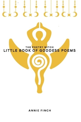Little Book of Goddess Poems by Finch, Annie