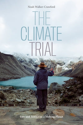 The Climate Trial: Law and Justice on a Melting Planet by Walker-Crawford, Noah