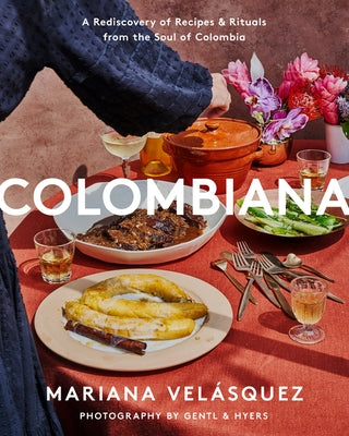 Colombiana: A Rediscovery of Recipes and Rituals from the Soul of Colombia by Vel&#195;&#161;squez, Mariana