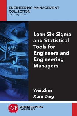 Lean Six Sigma and Statistical Tools for Engineers and Engineering Managers by Zhan, Wei