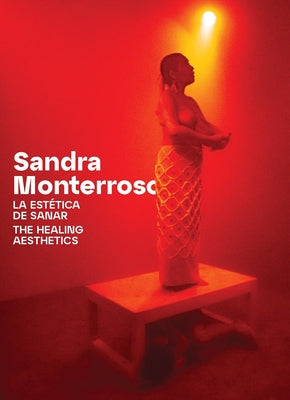 Sandra Monterroso: The Healing Aesthetics: Essays and Interviews by Monterroso, Sandra