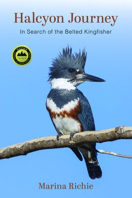 Halcyon Journey: In Search of the Belted Kingfisher by Richie, Marina