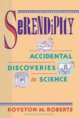 Serendipity: Accidental Discoveries in Science by Roberts, Royston M.