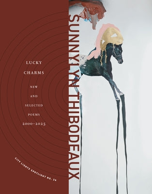 Lucky Charms: New & Selected Poems, 2000-2025 by Thibodeaux, Sunnylyn