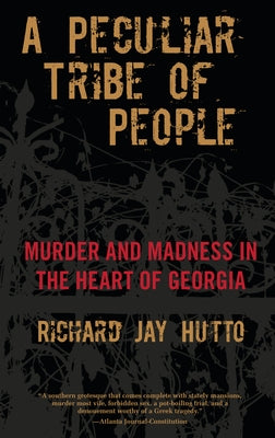 Peculiar Tribe of People: Murder and Madness in the Heart of Georgia by Hutto, Richard Jay