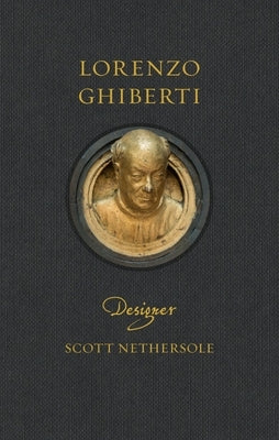 Lorenzo Ghiberti: Designer by Nethersole, Scott