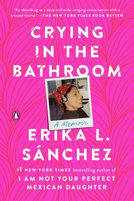 Crying in the Bathroom: A Memoir by S&#225;nchez, Erika L.