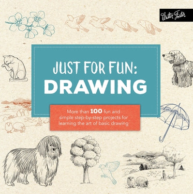 Just for Fun: Drawing: More Than 100 Fun and Simple Step-By-Step Projects for Learning the Art of Basic Drawing by Herzog, Lise