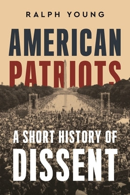 American Patriots: A Short History of Dissent by Young, Ralph