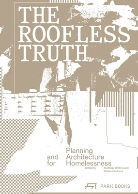 The Roofless Truth: Planning and Architecture for Homelessness by Drilling, Matthias