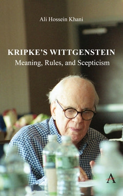 Kripke's Wittgenstein: Meaning, Rules, and Scepticism by Khani, Ali Hossein