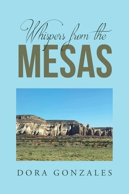 Whispers from the Mesas by Gonzales, Dora