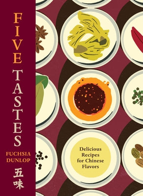 Five Tastes: Delicious Recipes for Chinese Flavors by Dunlop, Fuchsia