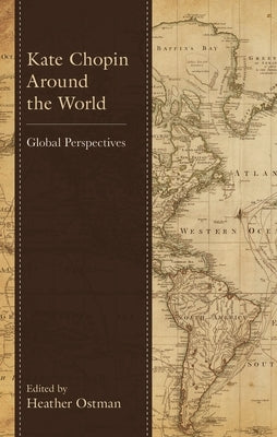 Kate Chopin Around the World: Global Perspectives by Koloski, Bernie