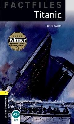 Oxford Bookworms Factfiles: Titanic: Level 1: 400-Word Vocabulary by Vicary, Tim