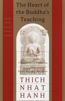 The Heart of the Buddha's Teaching: Transforming Suffering Into Peace, Joy, and Liberation by Hanh, Thich Nhat