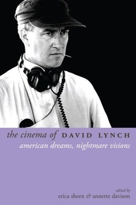 The Cinema of David Lynch: American Dreams, Nightmare Visions by Sheen, Erica